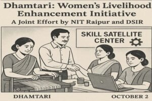 धमतरी : धमतरी में महिलाओं की आजीविका संवर्धन के लिए एन.आई.टी. रायपुर और डी.एस.आई.आर. की साझी पहल