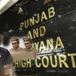 पंजाब-हरियाणा हाईकोर्ट का बड़ा फैसला, अनुमान या संदेह के आधार पर अधिकारियों पर टिप्पणी नहीं