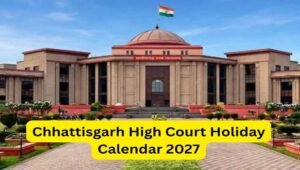 छत्तीसगढ़ हाईकोर्ट ने जारी किया 2027 का हॉलिडे कैलेंडर, देखें छुट्टियों की पूरी लिस्ट